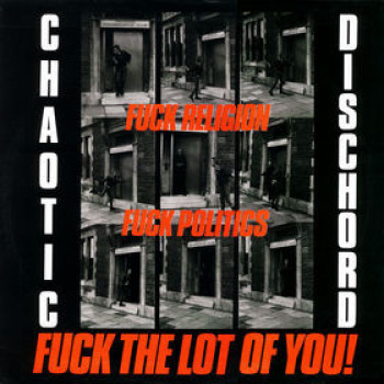 Chaotic Dischord - Fuck Religion, Fuck Politics, Fuck The Lot Of You 12" LP Black Vinyl Chaotic Dischord - Fuck Religion, Fuck Politics, Fuck The Lot Of You 12" LP Black Vinyl